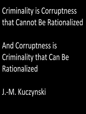 cover image of Criminality is Corruptness that Cannot be Rationalized